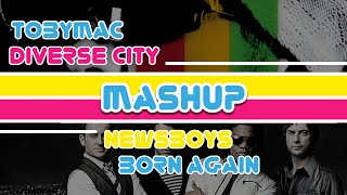 tobyMac VS Newsboys - Diverse City VS Born Again | Christian Music MashUp