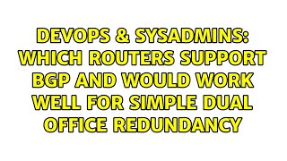 Celebrity DevOps & SysAdmins: Which routers support bgp and would work well for simple dual office redundancy Profile