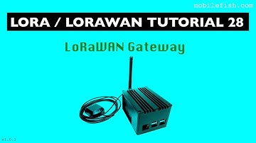 LoRa/LoRaWAN tutorial 28: LoRaWAN Gateway