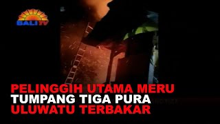 PELINGGIH UTAMA MERU TUMPANG TIGA PURA ULUWATU TERBAKAR