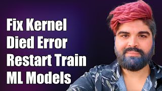 Fix Kernel Died Restarting Error When Training Machine Learning Models