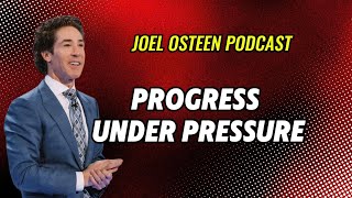 Progress Under Pressure | Joel Osteen Podcast