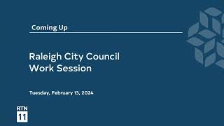 Raleigh City Council Work Session - February 13, 2024