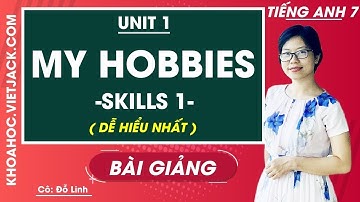 Tiếng Anh 7 - Unit 1 My hobbies - Skills 1 - Cô Đỗ Thùy Linh (DỄ HIỂU NHẤT)