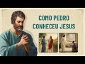 "Como Pedro conheceu Jesus" As palavras de Deus dos últimos dias