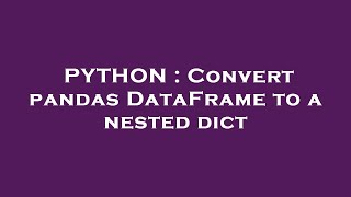 PYTHON : Convert pandas DataFrame to a nested dict