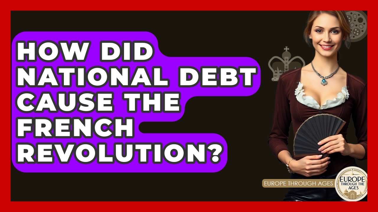 How Did National Debt Cause The French Revolution? - Europe Through the Ages