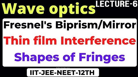 Fresnel biprism | Thin film interference | Shapes of fringes | Wedge shaped thin film interference |