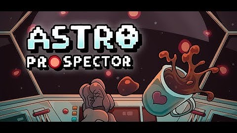 Astro Prospector | Demo gameplay | A little too grindy, but otherwise nice roguelike