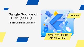 Arquitetura De Apps Flutter Single Source Of Truth Ssot - Aula 03