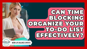 Can Time Blocking Organize Your To-do List Effectively? - Work Life Balance Experts