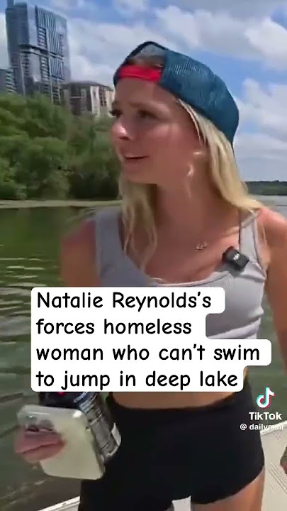 Natalie Reynolds’s forces homeless woman who can’t swim to jump in deep lake #nataliereynolds