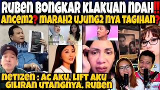RUBEN BONGKAR KELAKUAN NDAH‼️ANCEM2 MARAH2 UJUNG2NYA  TAGIHAN❓NETIZEN AC AKU LIFT AKU. UTANG RUBEN🤣