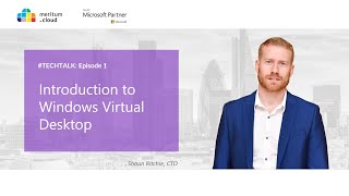 #1 Tech Talk with Shaun Ritchie - Windows Virtual Desktop