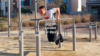 Just 40 parallel bar dips!