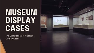 Transmitting Culture through Design: The Significance of Museum Display Cases