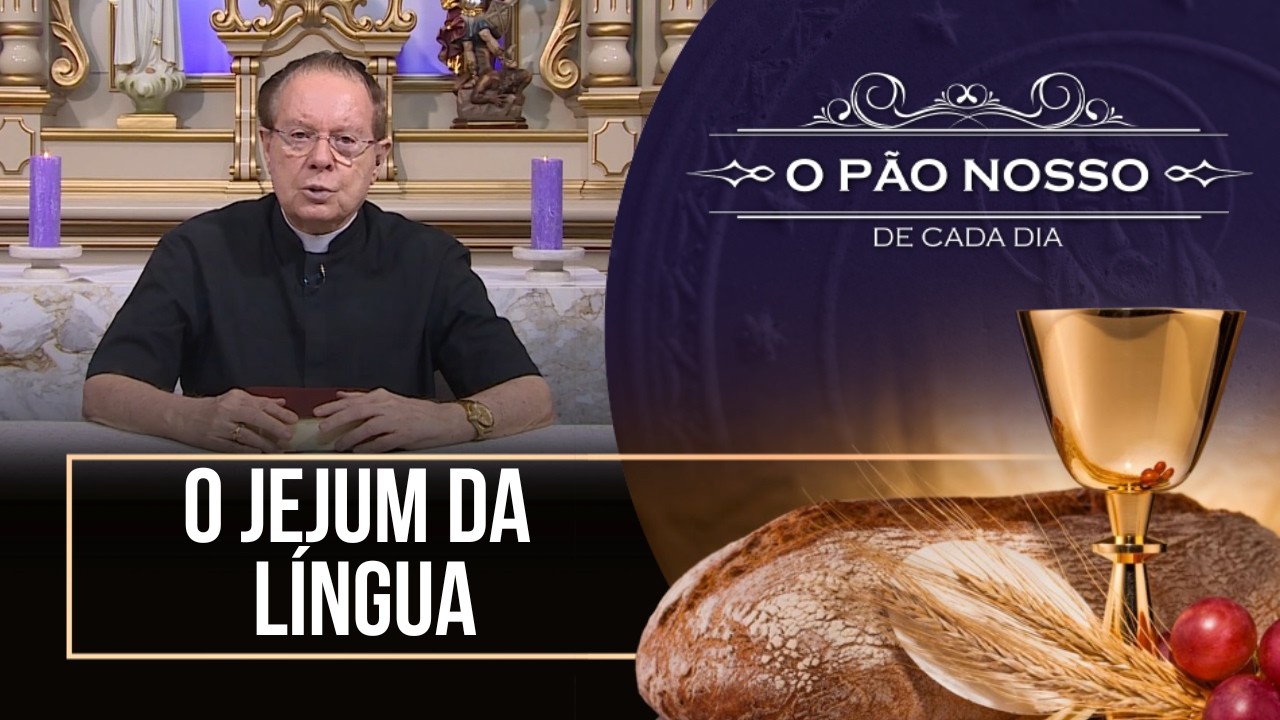 O jejum da língua - O Pão Nosso de cada dia - 25/02/26