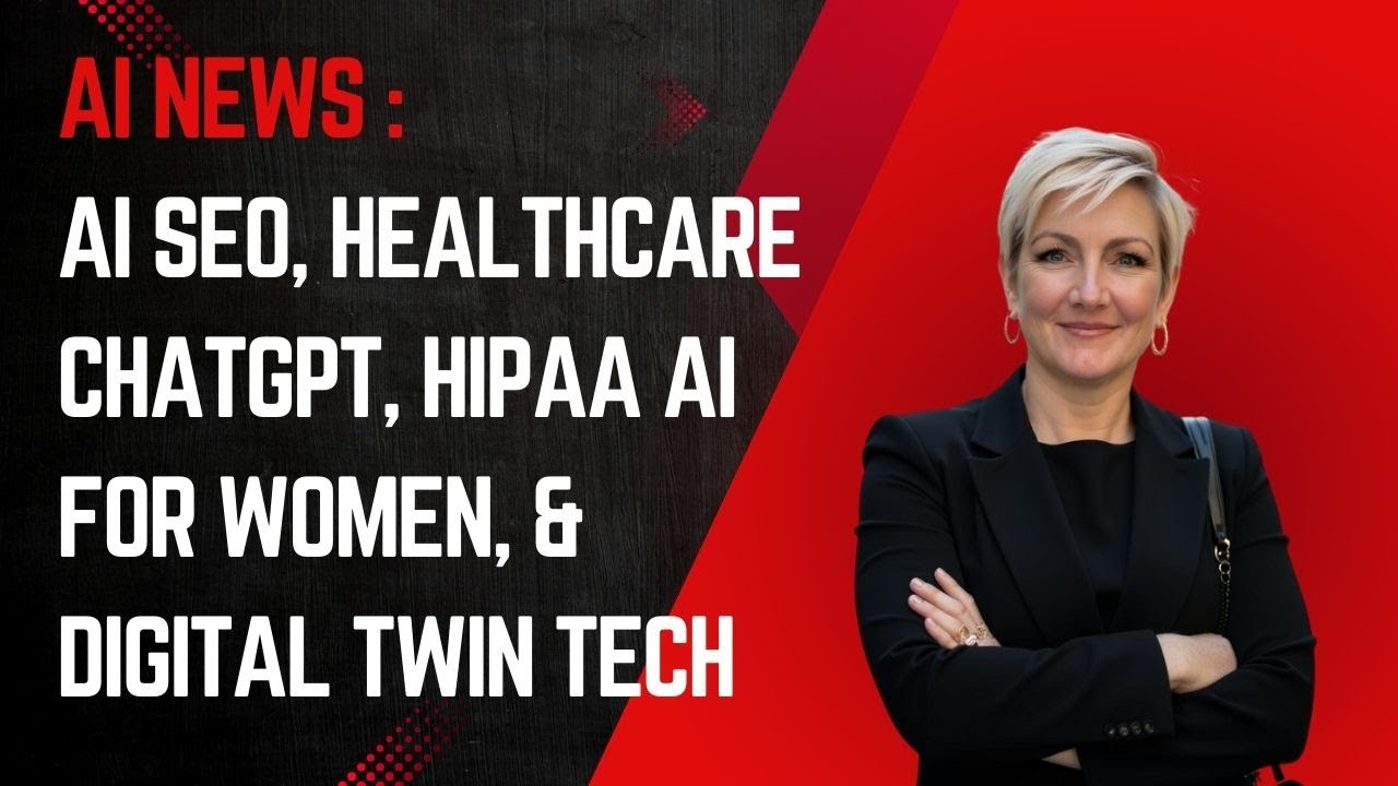 AI News: AI SEO, Healthcare ChatGPT, HIPAA AI for Women, & Digital Twin Tech