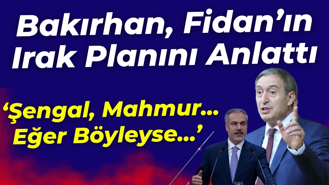 Tuncer Bakırhan Hakan Fidan'ın ırak planını anlattı: Şengal, Mahmur... Eğer böyleyse...
