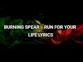 Burning Spear Run For Your Life Lyrics 
