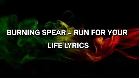 Burning Spear - Run for your life Lyrics