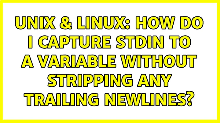 Unix & Linux: How do I capture stdin to a variable without stripping any trailing newlines?