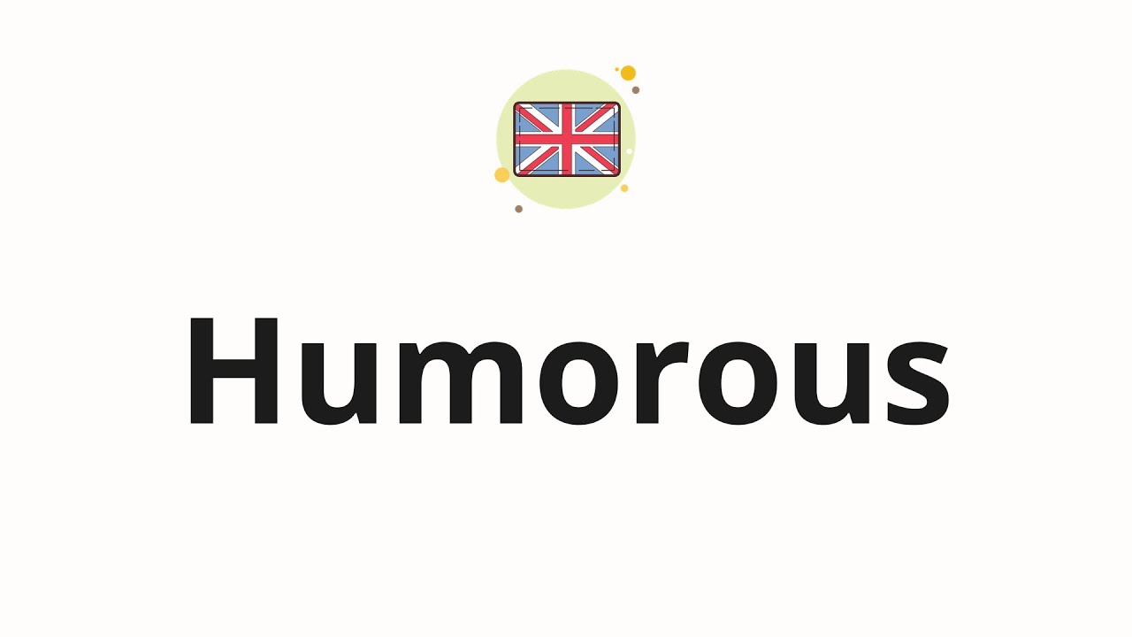 How to pronounce Humorous - YouTube