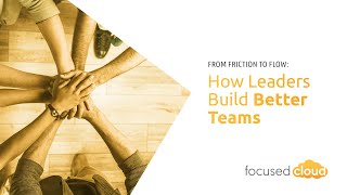 From Friction to Flow: How Leaders Build Better Teams