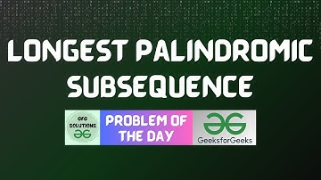 #537 GFG POTD | Longest Palindromic Subsequence | GFG Solutions | 07-03-2025