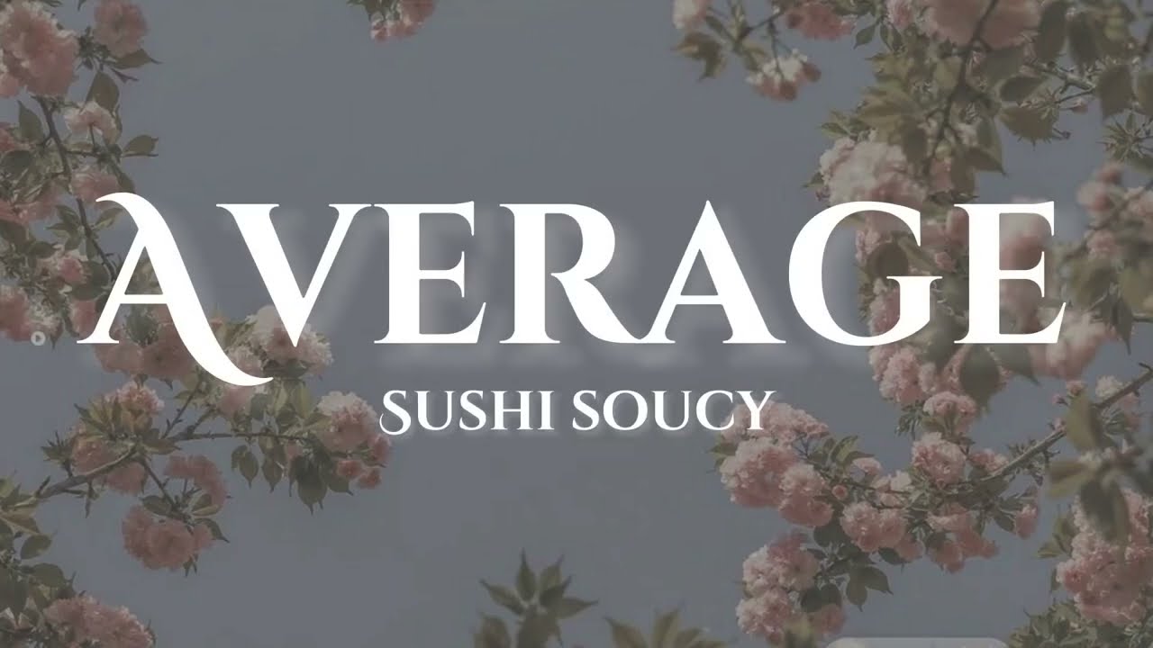 Sushi Soucy | Average (Lyrics)