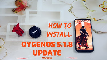 OxygenOS 5.1.8 update - Oneplus 6