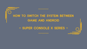 How to switch the system between game and android  - Super Console Series