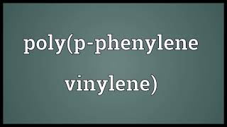 Polyp phenylene vinylene Meaning