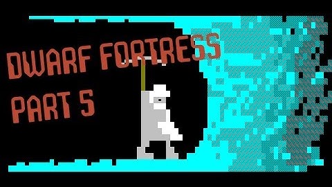 Dwarf Fortress Masterworks Tutorial Part 5