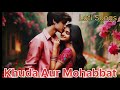 ✨🥹 Khuda Aur Mohabbat || Lofi Song ❤️🙏 Mp3 Song