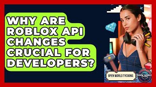 Why Are Roblox API Changes Crucial For Developers? - Open World Tycoons