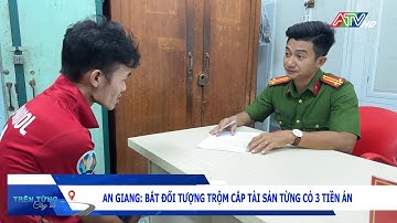An Giang: Bắt đối tượng trộm cắp tài sản từng có 3 tiền án | Đài Truyền hình An Giang