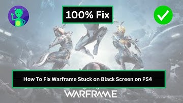 How to Fix Warframe Stuck on Black Screen on PS4