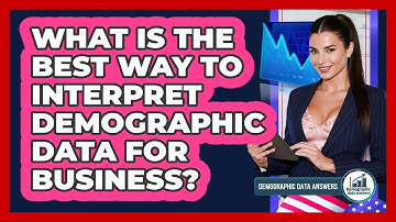 What Is The Best Way To Interpret Demographic Data For Business? - Demographic Data Answers
