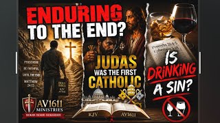 Enduring to the End?, Judas was a Catholic, is Drinking a sin? #KJV JesusChrist #TheBloodOfJesus