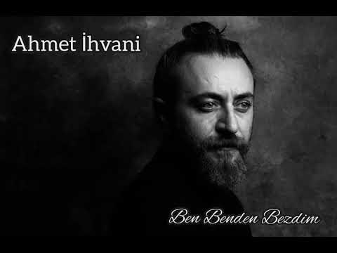 Ahmet İhvani | Ben Benden Bezdim