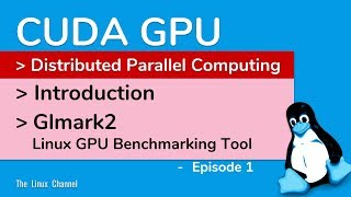 353 CUDA GPU Distributed Parallel Computing - Introduction, Glmark2 Linux GPU Benchmarking - Ep1