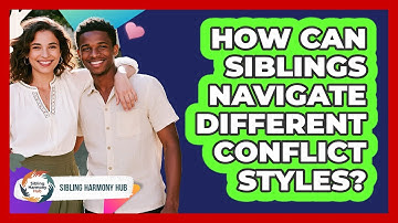 How Can Siblings Navigate Different Conflict Styles? - Sibling Harmony Hub