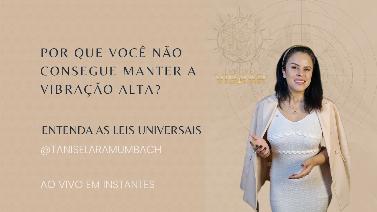 Por Que Você Não Consegue Manter a Vibração Alta?  Entenda as Leis Universais