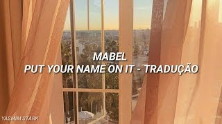 Put Your Name On It - Mabel (Tradução)