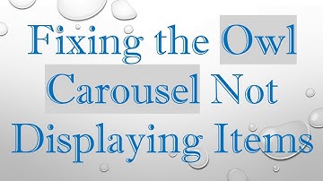 Fixing the Owl Carousel Not Displaying Items