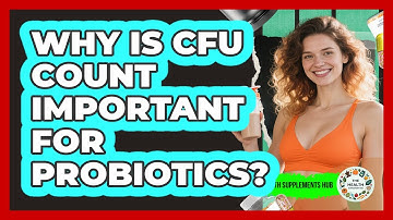 Why Is CFU Count Important For Probiotics?