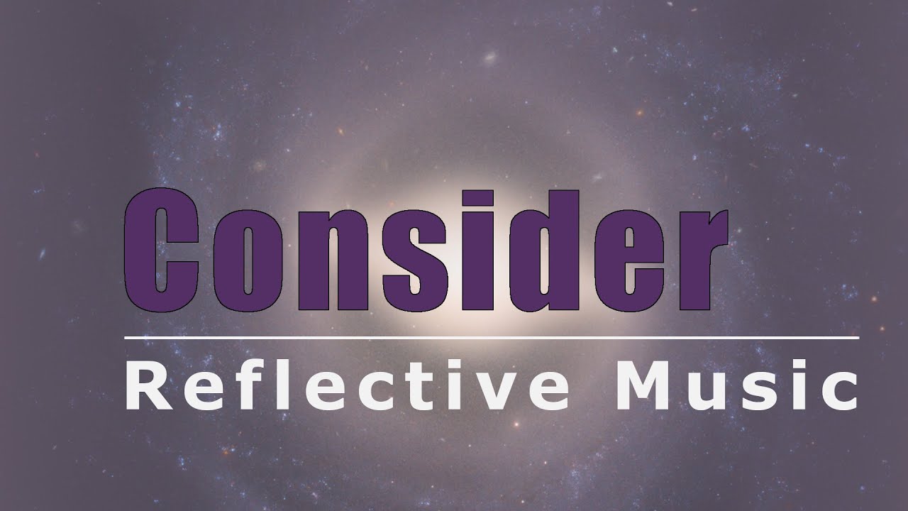 Reflective Ambient Music — Consider