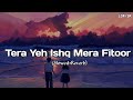 Tera Yeh Ishq Mera Fitoor - Lofi (Slowed   Reverb) | Arijit Singh, Neeti Mohan | Lofi SR