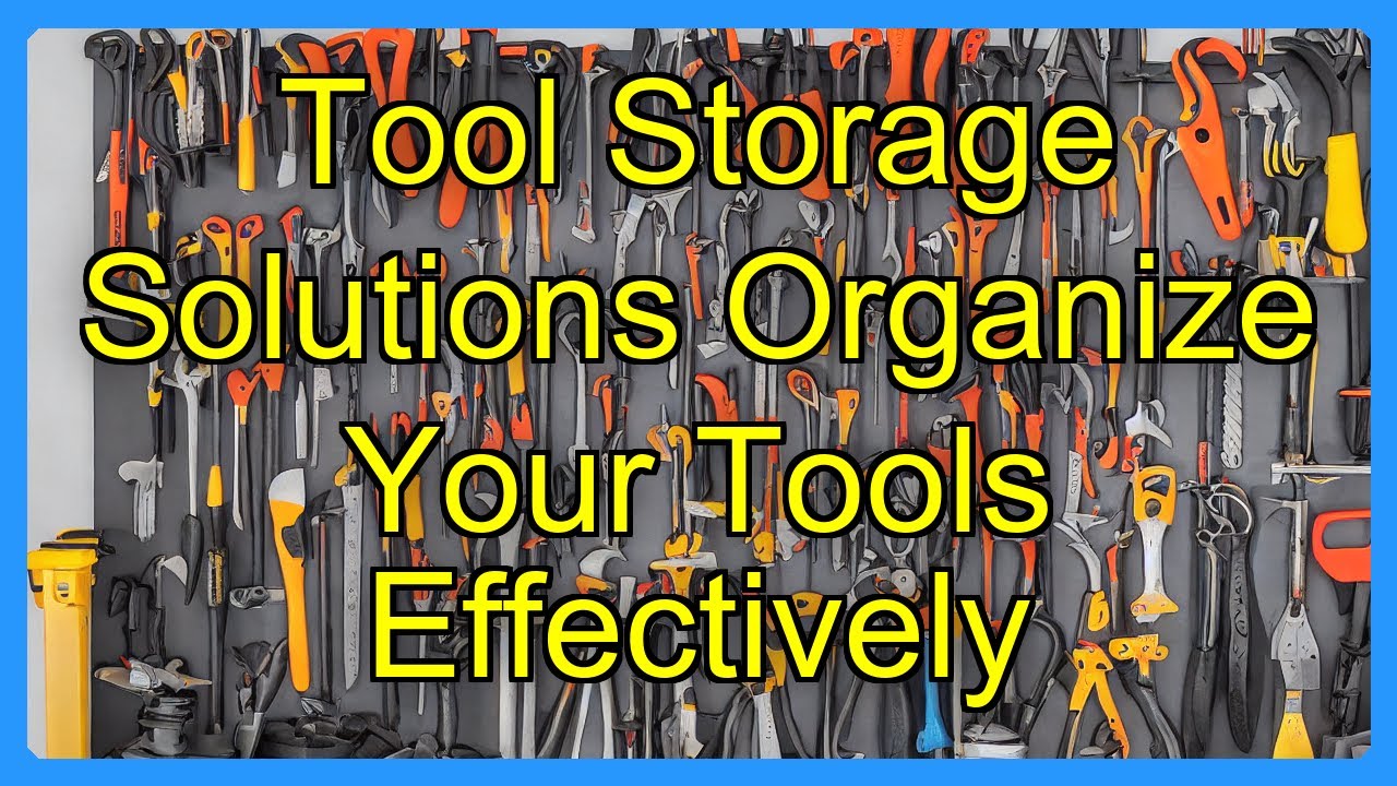 Tool Storage Solutions Organize Your Tools Effectively